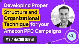 Developing Proper Structure and Organizational Technique for your Amazon PPC Campaigns