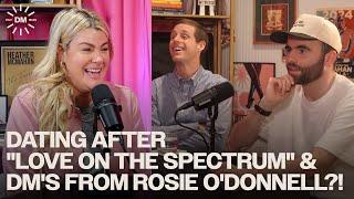 Dating After "Love On The Spectrum" & DM's From Rosie O'Donnell?!