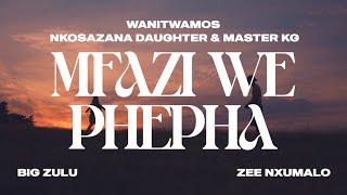 Wanitwa Mos x Nkosazana Daughter & Master KG - Mfazi We Phepha (feat. Big Zulu & Zee Nxumalo)