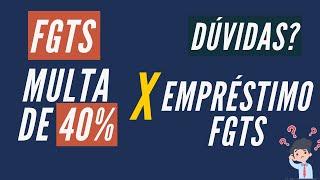 Multa de 40% e empréstimo FGTS - 3 tira dúvidas + 3 dicas importantes