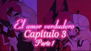 El amor verdadero capítulo 3 (parte 1): ahora o nunca // creado por @Hazbin_edits2