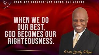 PASTOR WINTLEY PHIPPS: WHEN WE DO OUR BEST, GOD BECOMES OUR RIGHTEOUSNESS