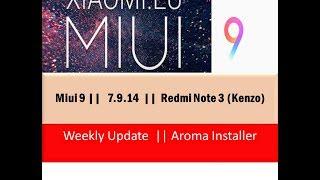 Miui 9  ||  v7.9.14  ||  Aroma Installer  ||  Redmi Note 3 (Kenzo) || Weekly Update