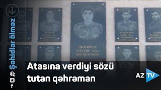 Atasına verdiyi sözü tutan qəhrəman - Şəhid Bəhruz Hüseynov