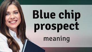 Understanding the Term "Blue Chip Prospect"