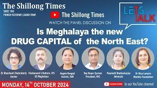 Let's Talk : IS MEGHALAYA THE NEW DRUG CAPITAL OF THE NORTH EAST?