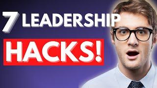 7 Leadership Hacks To Make You An Instant Leader!