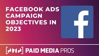 Facebook Ads Campaign Objectives in 2023