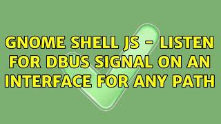 Ubuntu: Gnome Shell JS - Listen for DBus signal on an interface for any path