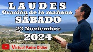 Laudes de hoy Sábado 23 Noviembre 2024. Oración de la mañana. Padre Didier