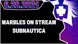 CDNThe3rd | Marbles on Stream, Subnautica | 6.28.2021