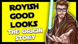 Royish Good Looks: The Origin Story