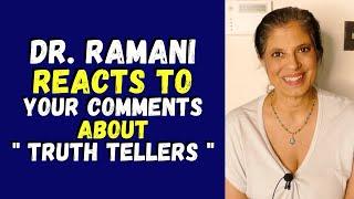 What Dr. Ramani thinks about your comments about "truth tellers"