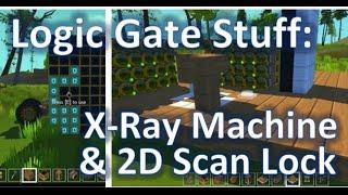 Scrap Mechanic: Logic Gates - X-Ray Machine & 2D Scan Lock