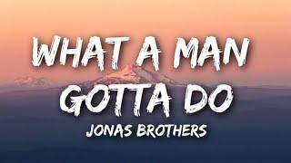 Jonas Brothers - What A Man Gotta Do [Lyrics]