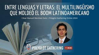 El Multilingüismo que Moldeó el Boom Latinoamericano - César Manuel Martínez Soto | PGO 2024