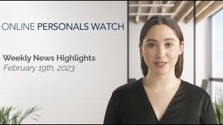 Online Personals Watch Weekly News Highlights - Feb 19th, 2023