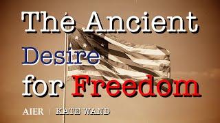 The Ancient Desire for Freedom | Kate Wand