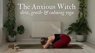 Yoga For Anxiety  Nourishing The Anxious Witch | Slow & Gentle