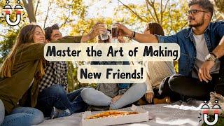 How to Make New Friends: The Ultimate Guide for Building Lasting Connections