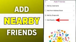 How to Find Add Nearby Friends on Snapchat 2025