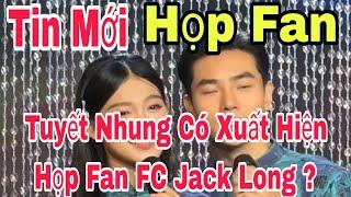 Tin Mới : Tuyết Nhung Có Xuất Hiện Họp Fan FC Jack Long ?