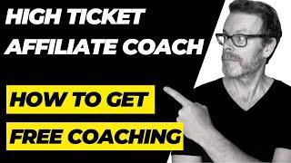 High Ticket Affiliate Coach  How to Get Affiliate Marketing Coaching for FREE! 