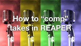 How to "comp" takes in REAPER