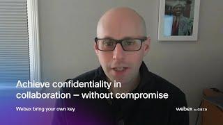 Confidentiality without compromise  |  Webex BYOK