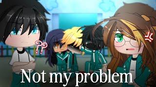 "NOT MY PROBLEM!️" // Gacha trend // Aphmau