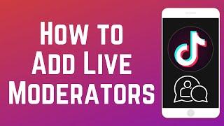 How to Add Moderators on TikTok Live