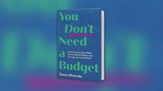 "You Don't Need a Budget: Stop Worrying about Debt, Spend without Shame, and Manage Money with Ease"