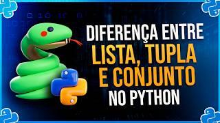 Diferença Entre Lista, Tupla e Conjunto no Python e Quando Usá-los