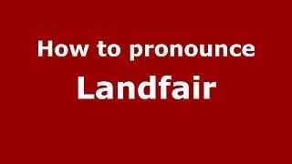 How to Pronounce Landfair - PronounceNames.com