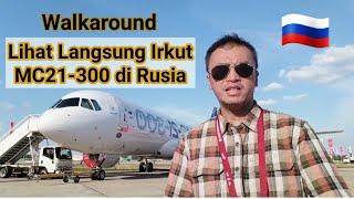 Walkaround - Lihat Langsung Irkut MC21-300 di Kubinka Rusia