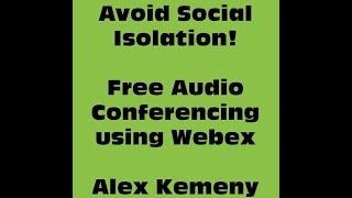 Avoid Social Isolation - Free Audio Conferencing using Webex