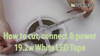 LED Strip Lights - How to cut, connect & power 19.2w White LED Tape