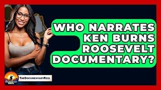 Who Narrates Ken Burns Roosevelt Documentary? - The Documentary Reel