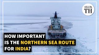 What is the Northern Sea Route and how important is it for India? | The Hindu