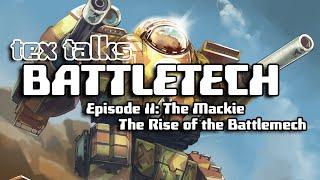 Battletech/Mechwarrior Lore - Tex Talks Battletech: The Mackie, The Rise of the Battlemech