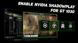 How to Enable Nvidia Shadowplay For GT 1030