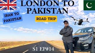 LONDON TO PAKISTAN | IRAN TO PAKISTAN BY ROAD | S1 EP#14