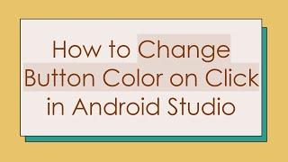 How to Change Button Color on Click in Android Studio