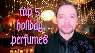 Top 5 Holiday Perfumes! Best Fragrance Selection for The End Of Year Holiday and Christmas Season!