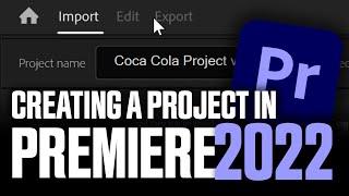 Creating A Project in Adobe Premiere (v2022)