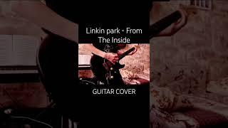 Linkin Park - From the inside cover #rock#cover#linkinpark#metal#guitarcover