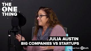 Julia Austin on Working at Big Companies vs. Startups | The One Thing By Seeking Wisdom