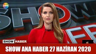 Show Ana Haber 27 Haziran 2020