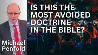 The Most Avoided Doctrine in the Bible? - Michael Penfold