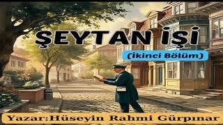 ŞEYTAN İŞİ(İKİNCİ BÖLÜM-SON)-HÜSEYİN RAHMİ GÜRPINAR #seslikitap #audiobook #kitap #edebiyat